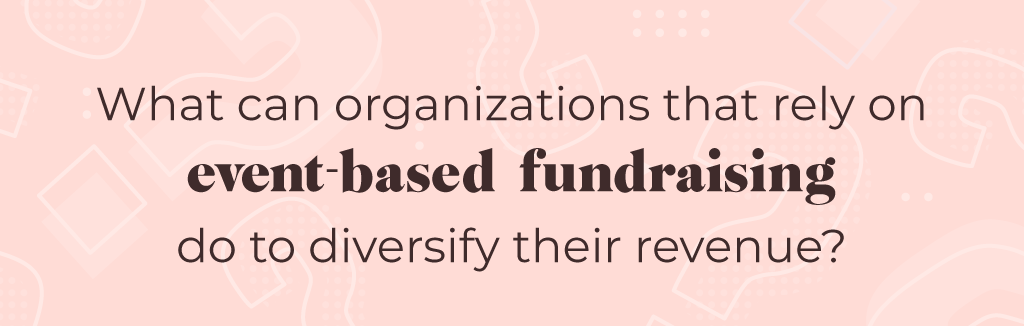 What can organizations that rely on event-based fundraising do to diversify their revenue
