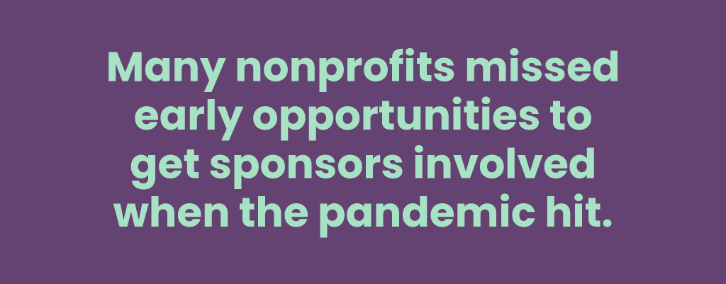 Many nonprofits missed early opprotunites to get sponsors involved