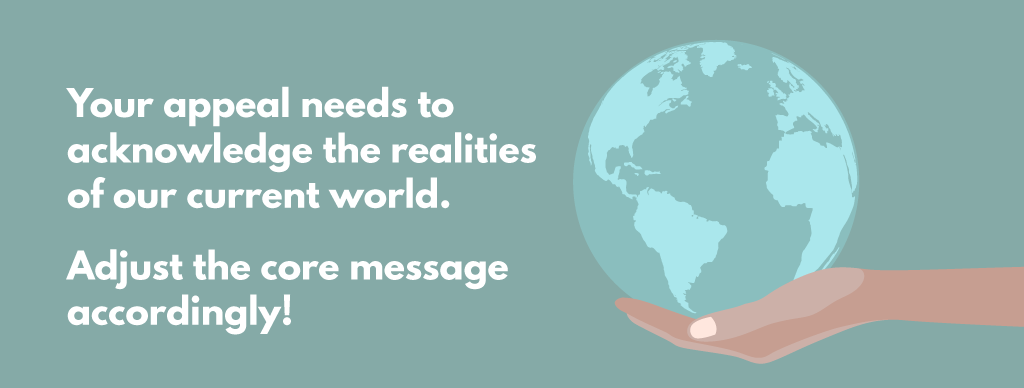 Your appeal needs to acknowledge the realities of our current world. Adjust the core message accordingly!